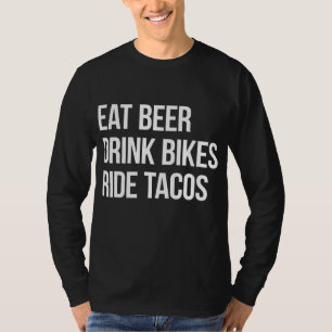 Essen Beer Drink Bikes Reiten Tacos T-Shirt