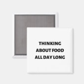 Essen den ganzen Tag lang nachdenken Magnet (Vorderseite/Rückseite)