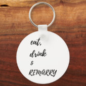 Essen Drink & Amp; Remararage für Braut oder Bräut Schlüsselanhänger (Vorderseite)