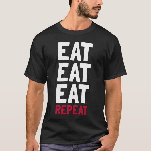 Essen, essen, essen, wiederholen T-Shirt (Vorderseite)
