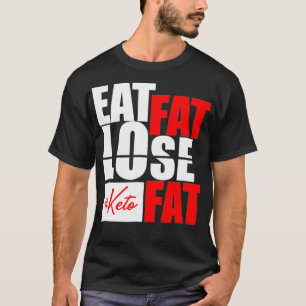 Essen Fett Lose Fat Keto Diät lustiges Hemd  T-Shirt
