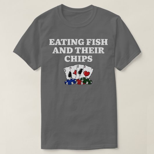 Essen Fisch und ihre Chips Casino Poker Glücksspie T-Shirt (Design vorne)