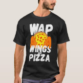 Essen Hühnerflügel und Pizza Wap T-Shirt (Vorderseite)