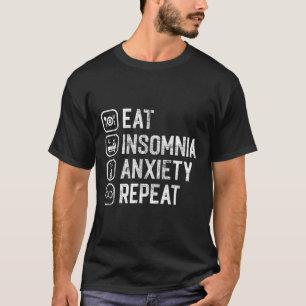 Essen Insomnie Angst Wiederholung Funny Cant Sleep T-Shirt