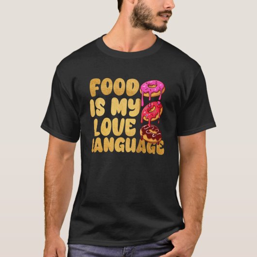 Essen ist meine Liebe Sprache Donuts Gourmet-Führu T-Shirt (Vorderseite)