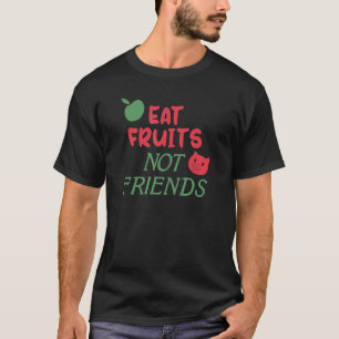 Essen Obst nicht Freunde Vegan Vegetarisches Obst T-Shirt