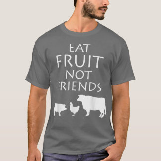 Essen Obst nicht Freunde Vegetarisch Vegan gesund T-Shirt