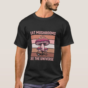 Essen Pilze sehen das Universum Pilzjäger Spaß T-Shirt