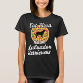Essen Pizza Raise Labrador Retrievers T-Shirt (Vorderseite)