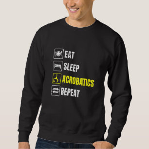 Essen Schlaf Akrobatik Wiederholung Akrobat Gymnas Sweatshirt