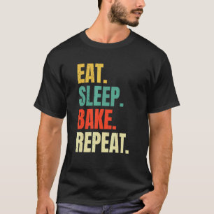 Essen Schlaf Backen Backbäckerei Backbaker Cool Ba T-Shirt