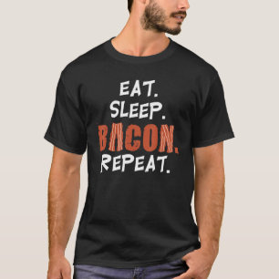 Essen Schlaf Bacon Wiederholung Bacon Strips Schwe T-Shirt