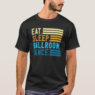 Essen Schlaf Ballsaal Tanz Tanzpaare Ballsaal T-Shirt