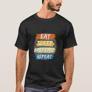 Essen Schlaf Baseball Wiederholung Apparel T-Shirt