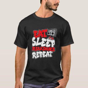 Essen Schlaf Frühstück Wiederholung Bboy Breakdanc T-Shirt