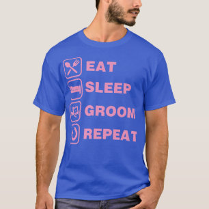 Essen Schlaf Groom Wiederholung lustige Niedliche T-Shirt
