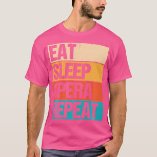 Essen Schlaf Oper Wiederholung Sänger Liebhaber Re T-Shirt
