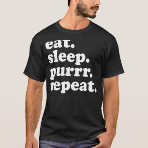 Essen Schlaf Purr Wiederholen Cat Pet Besitzer Kit T-Shirt