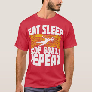 Essen Schlaf Stopp Goals Wiederholen Fußball Torhü T-Shirt