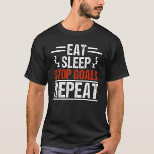 Essen Schlaf Stopp Goals Wiederholung Torhüter Fuß T-Shirt