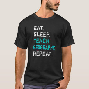 Essen Schlaf Teach Geography Wiederholung Geografi T-Shirt