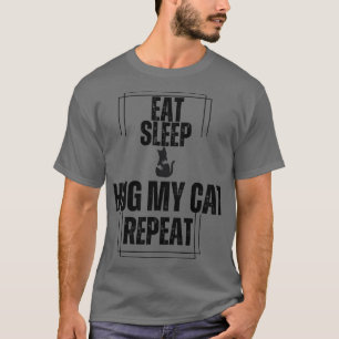 Essen Schlaf umarmen meine Katze wiederholen T-Shirt