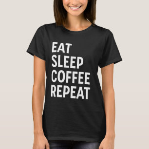 Essen Schlafcoffee Wiederholen Funny Coffee Coffei T-Shirt