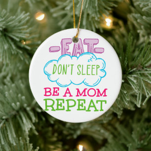 Essen schlafe nicht, sei eine Mama Wiederholung Keramik Ornament