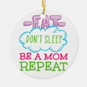 Essen schlafe nicht, sei eine Mama Wiederholung Keramik Ornament (Vorne)