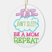 Essen schlafe nicht, sei eine Mama Wiederholung Keramik Ornament (Links)