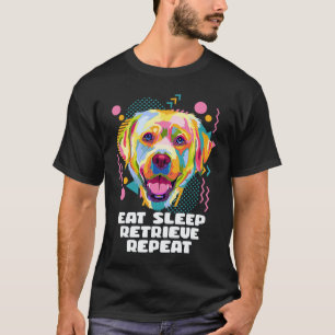 Essen Schlafen Abrufen Wiederholen Labrador Retrie T-Shirt