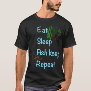 Essen, schlafen, Aquarium pflegen, wiederholen T-Shirt