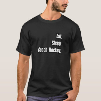 Essen. Schlafen. Coach Hockey. T-Shirt
