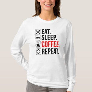 Essen. Schlafen. Coffee. Wieder von vorne T-Shirt