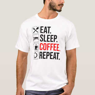 Essen. Schlafen. Coffee. Wieder von vorne T-Shirt