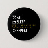 Essen. Schlafen. Denken Sie an das Römische Reich. Button (Vorderseite)