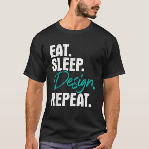 Essen Schlafen Design Wiederholen Home Office Inne T-Shirt