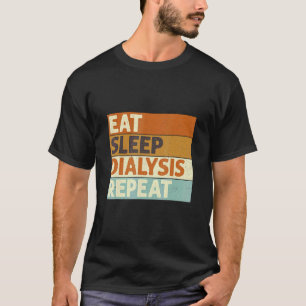 Essen Schlafen Dialysieren Wiederholen Nephrologie T-Shirt