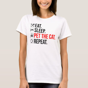 Essen. Schlafen. Die Katze streicheln. Wiederholen T-Shirt