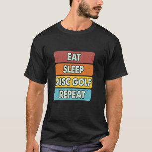 Essen Schlafen Disc Golf Wiederholen Lustiges Disc T-Shirt