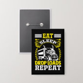 Essen, Schlafen, Drop Loads LKW Fahrer Funny Zitat Button (Vorderseite/Rückseite)