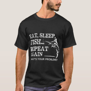 Essen, Schlafen, Fischen, Wiederholen Sie es erneu T-Shirt