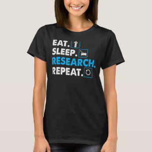 Essen. Schlafen. Forschung. Repeat Science T - Shi T-Shirt
