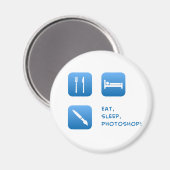 Essen, schlafen, Fotoshop Magnet (Vorderseite/Rückseite)