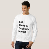 Essen Schlafen & Fuggedaboudit SCHWARZER TEXT auf  Sweatshirt (Vorne ganz)