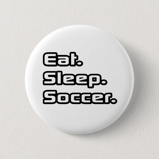 Essen. Schlafen. Fußball. Button (Vorderseite)
