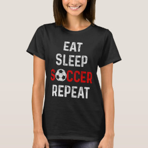 Essen Schlafen Fußball Wiederholen Fußballspieler T-Shirt