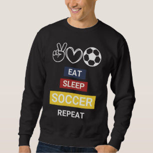 Essen, schlafen, Fußball, wiederholen Sweatshirt