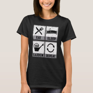Essen Schlafen Garten Wiederholen Gartenarbeit Pfl T-Shirt