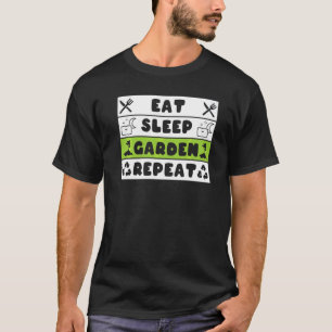 Essen Schlafen Garten Wiederholen   Pflanze Gärtne T-Shirt